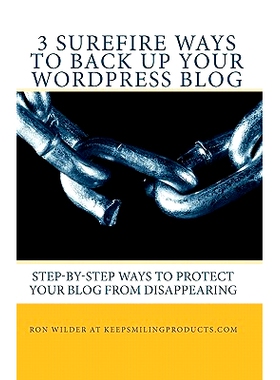 预订 3 Surefire Ways to Back Up Your WordPress Blog: Step-by-Step Ways to Protect Your Blog from Disappearing: 978145642