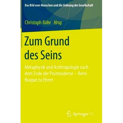 预订 Zum Grund des Seins: Metaphysik und Anthropologie nach dem Ende der Postmoderne – Rémi Brague zu Ehren: 978365815