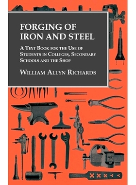 预订 Forging of Iron and Steel - A Text Book for the Use of Students in Colleges, Secondary Schools and the Shop