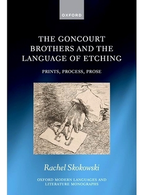 预订 The Goncourt Brothers and the Language of Etching: Prints, Process, Prose 龚古尔兄弟与蚀刻语言: 9780198975274