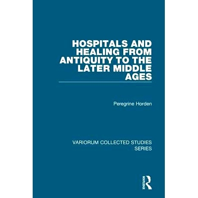 预订 Hospitals and Healing from Antiquity to the Later Middle Ages 从古代到中世纪晚期的医院与治疗: 9780754661818