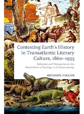 预订 Contesting Earth’s History in Transatlantic Literary Culture, 1860-1935: Believers and Visionaries on the Borderli