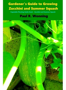 预订 Gardener’s Guide to Growing Zucchini and Summer Squash: Vegetable Planting Guide Book - Zucchini and Summer Squash