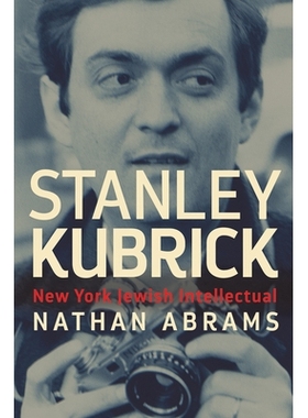 预订 Stanley Kubrick: New York Jewish Intellectual 斯坦利 库布里克：纽约犹太知识分子: 9780813587110