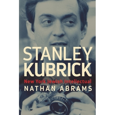 预订 Stanley Kubrick: New York Jewish Intellectual 斯坦利 库布里克：纽约犹太知识分子: 9780813587110