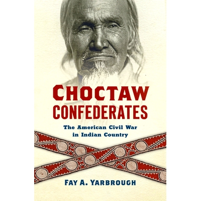 预订 Choctaw Confederates: The American Civil War in Indian Country 乔克托邦联：印第安人领地的美国内战: 9781469688336
