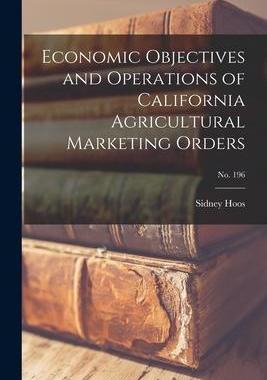 [预订]Economic Objectives and Operations of California Agricultural Marketing Orders; * 9781013623639