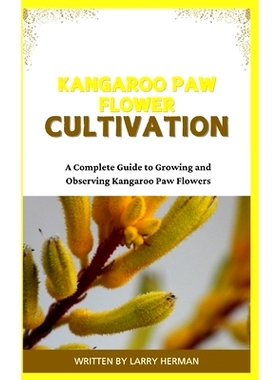 预订 Kangaroo Paw Flower Cultivation: A Complete Guide to Growing and Observing Kangaroo Paw Flowers: 9798326164995