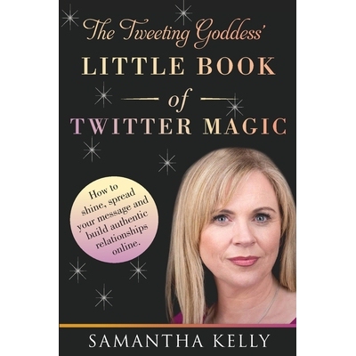 预订 The Tweeting Goddess Little Book Of Twitter Magic: How to shine, spread your message and build authentic relationsh
