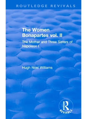 预订 Revival: The Women Bonapartes vol. II (1908): The Mother and Three Sisters of Napoleon I: 9781138552579