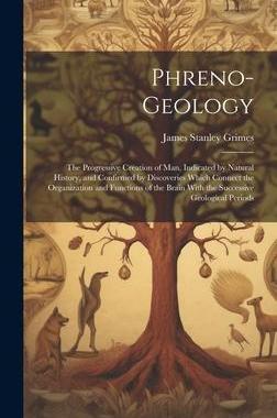 [预订]Phreno-Geology: The Progressive Creation of Man, Indicated by Natural History, and Confirmed by Disc 9781020326479