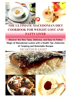 预订 The Ultimate Macedonian Diet Cookbook for Weight Lost and Fatty Liver: Discover the New Tasty, Delicious, and Easy-