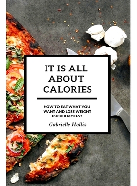 预订 It Is All About Calories: How to Eat What You Want and Lose Weight Immediately