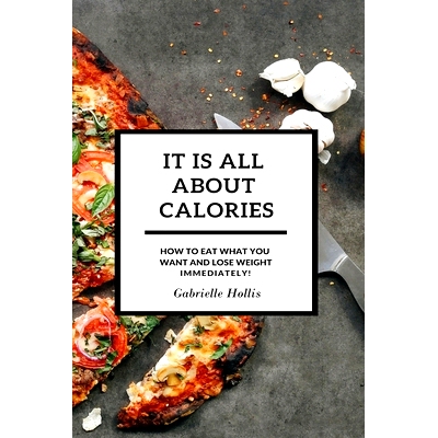 预订 It Is All About Calories: How to Eat What You Want and Lose Weight Immediately
