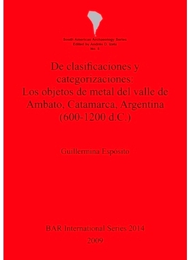 预订 De clasificaciones y categorizaciones:  Los objetos de metal del valle de Ambato, Catamarca, Argentina (600-1200 d.