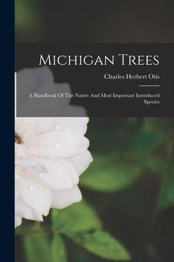 [预订]Michigan Trees: A Handbook Of The Native And Most Important Introduced Species 9781015950290