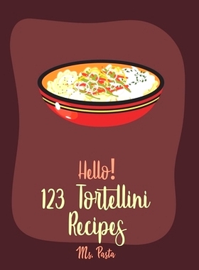 预订 Hello! 123 Tortellini Recipes: Best Tortellini Cookbook Ever For Beginners ] [Book 1]: 9781710277203