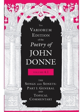 预订 Variorum Edition of the Poetry of John Donne, 4.1: The Songs and Sonets:Part 1:General and Topical Commentary: 9780