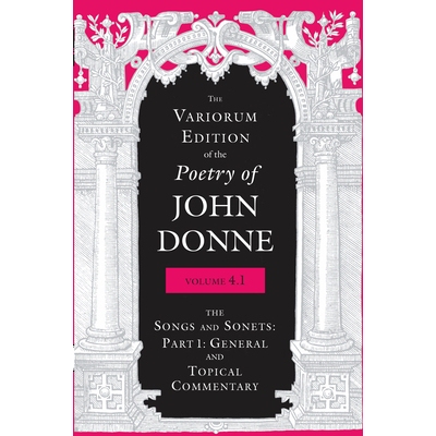 预订 Variorum Edition of the Poetry of John Donne, 4.1: The Songs and Sonets:Part 1:General and Topical Commentary: 9780