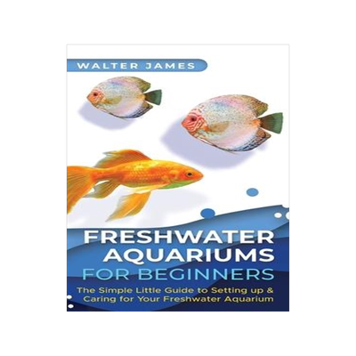 [预订]Freshwater Aquariums for Beginners: The Simple Little Guide to Setting up & Caring for Your Freshwat 9783967720563