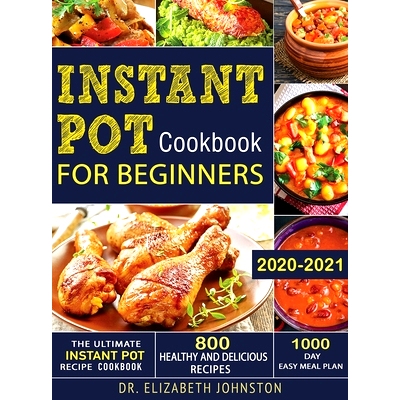 预订 The Ultimate Instant Pot Recipe Cookbook with 800 Healthy and Delicious Recipes - 1000 Day Easy Meal Plan