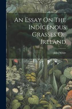 [预订]An Essay On The Indigenous Grasses Of Ireland 9781020978647