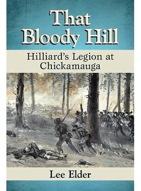 预订 That Bloody Hill: Hilliard’s Legion at Chickamauga 那座血腥的小山：奇克莫加河的希利亚德军团: 9781476669588
