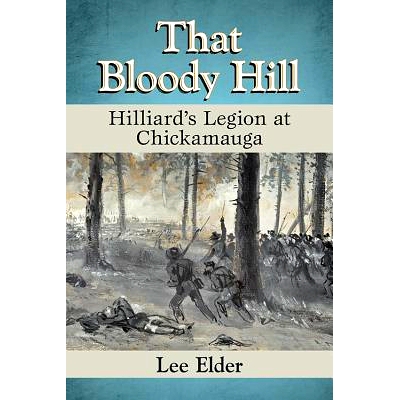 预订 That Bloody Hill: Hilliard’s Legion at Chickamauga 那座血腥的小山：奇克莫加河的希利亚德军团: 9781476669588