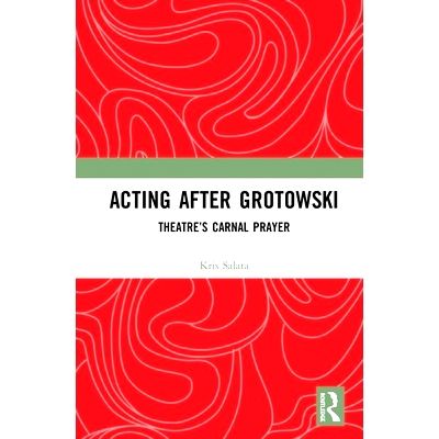 预订 Acting after Grotowski: Theatre’s Carnal Prayer 格罗托夫斯基之后的表演：剧院的肉体祈祷: 9780367183240