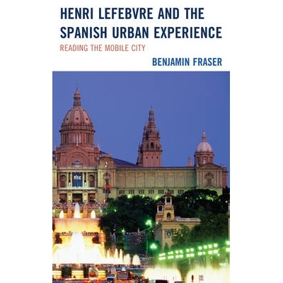 预订 Henri Lefebvre and the Spanish Urban Experience: Reading from the Mobile City 亨利·列弗斐尔与西班牙城市经验：移动