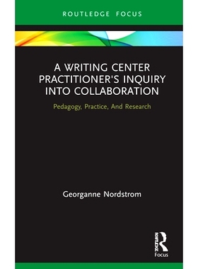 预订 A Writing Center Practitioner’s Inquiry into Collaboration: Pedagogy, Practice, and Research 写作*从业者对合作