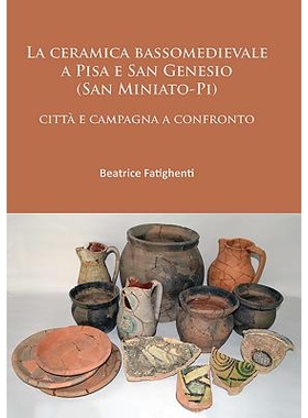 预订 La ceramica bassomedievale a Pisa e San Genesio (San Miniato-Pi): città e campagna a confronto 比萨和圣热内西奥(圣
