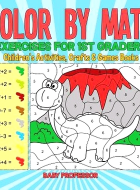 预订 Color by Math Exercises for 1st Graders - Children’s Activities, Crafts & Games Books: 9781541926387