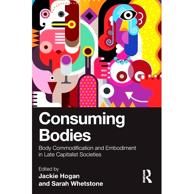预订 Consuming Bodies: Body Commodification and Embodiment in Late Capitalist Societies 消耗身体：晚期资本主义社会的身体