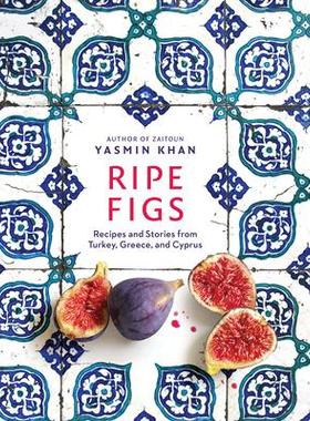 现货 Ripe Figs: Recipes and Stories from Turkey, Greece, and Cyprus 9781324006657