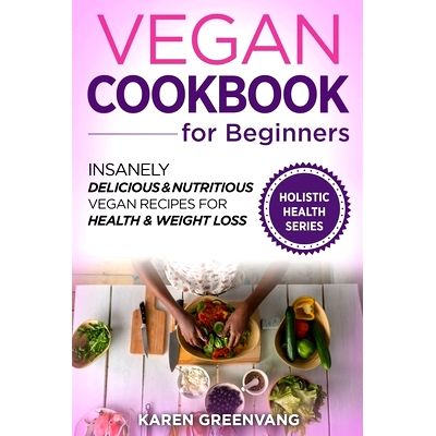 预订 Vegan Cookbook for Beginners: Insanely Delicious and Nutritious Vegan Recipes for Health & Weight Loss