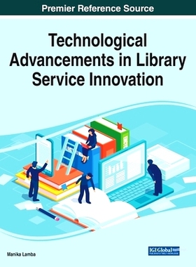 预订 Technological Advancements in Library Service Innovation 图书馆服务创新的技术进步: 9781799889434