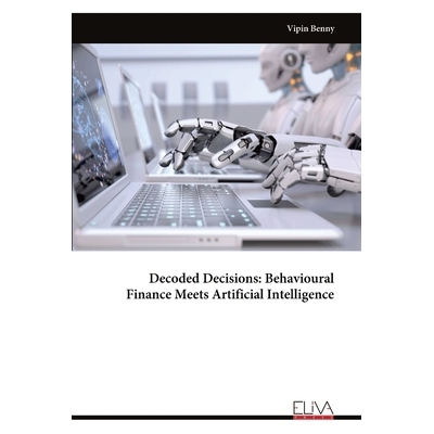 预订 Decoded Decisions: Behavioural Finance Meets Artificial Intelligence: 9789999328074