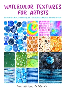预订 Watercolor Textures for Artists: Explore Simple Techniques to Create Amazing Works of Art
