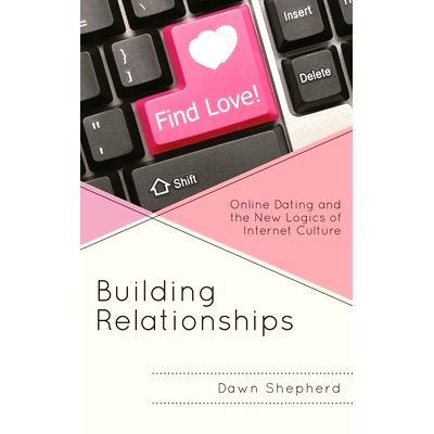 预订 Building Relationships: Online Dating and the New Logics of Internet Culture 建立关系：网络交友与网络文化的新逻辑: