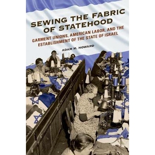 预订 Sewing the Fabric of Statehood: Garment Unions, American Labor, and the Establishment of the State of Israel 治国理