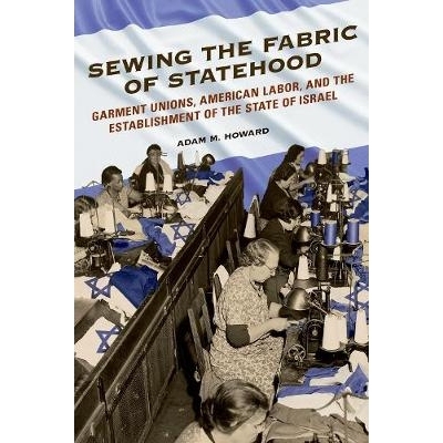 预订 Sewing the Fabric of Statehood: Garment Unions, American Labor, and the Establishment of the State of Israel 治国理