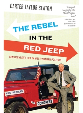 预订 The Rebel in the Red Jeep: Ken Hechler’s Life in West Virginia Politics 红色吉普的叛军：肯·希克勒在西弗吉尼亚政治