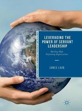 【预订】Leveraging the Power of Servant Leadership: Building High Performing Organizations
