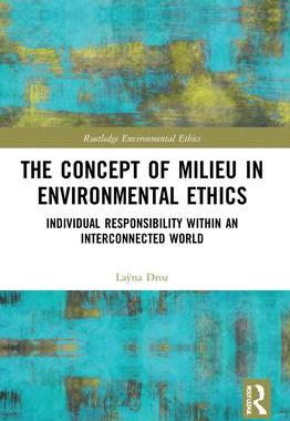[预订]The Concept of Milieu in Environmental Ethics: Individual Responsibility within an Interconnected Wo 9780367776466