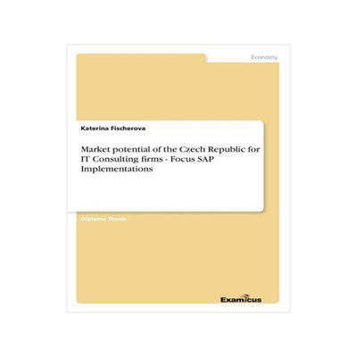 [预订]Market potential of the Czech Republic for IT Consulting firms - Focus SAP Implementations 9783867463263
