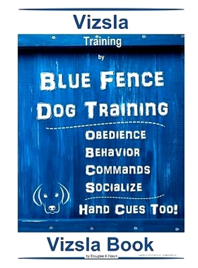 预订 Vizsla Training By Blue Fence Dog Training Obedience - Behavior Commands - Socialize Hand Cues Too! Vizsla Book: 97