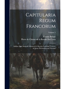 预订 Capitularia Regum Francorum: Additae Sunt Marculfi Monachi & Aliorum Formulae Veteres, & Notae Doctissimorum Viroru
