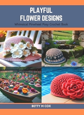 预订 Playful Flower Designs: Whimsical Pinwheel Posy Crochet Book: 9798873787395