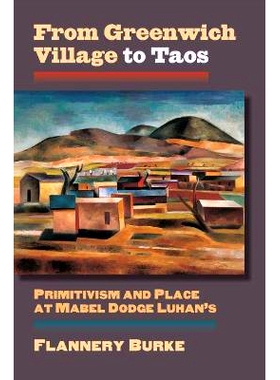 预订 From Greenwich Village to Taos: Primitivism and Place at Mabel Dodge Luhan’s: 9780700622368